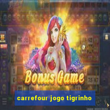 carrefour jogo tigrinho